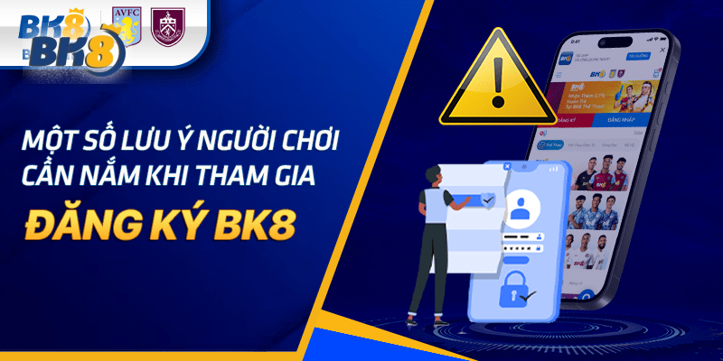 Lưu ý khi đăng ký tài khoản bk8