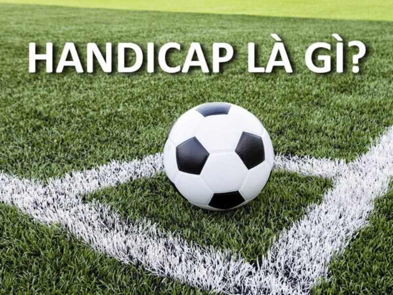 Tìm Hiểu Handicap Là Gì? Những Điều Anh Em Cần Biết Kèo Handicap là gì?