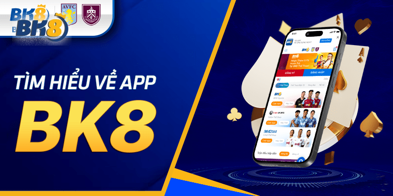 Tìm hiểu về app nhà cái BK8