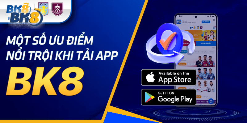 Một số ưu điểm vượt trội của APP BK8