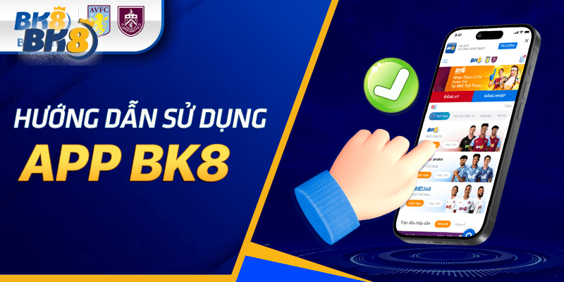 Hướng dẫn người chơi mới tham gia chơi cá cược bằng app BK8